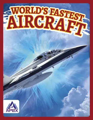 Nejrychlejší letadla světa - World's Fastest Aircraft