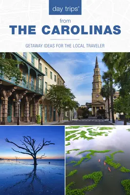 Jednodenní výlety(r) po Karolíně: Nápady na výlety pro místní cestovatele - Day Trips(r) the Carolinas: Getaway Ideas for the Local Traveler