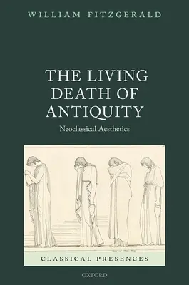 Živá smrt antiky: Neoklasicistní estetika - The Living Death of Antiquity: Neoclassical Aesthetics