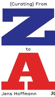 Jens Hoffmann: (Kurátorství) od Z do a - Jens Hoffmann: (Curating) from Z to a