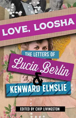 Láska, Lůšo: Dopisy Lucie Berlinové a Kenwarda Elmslieho - Love, Loosha: The Letters of Lucia Berlin and Kenward Elmslie