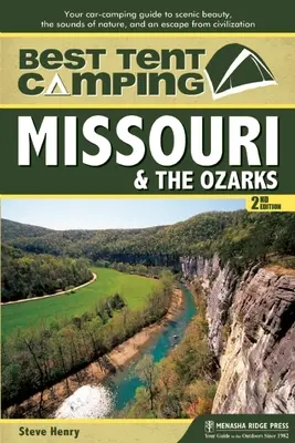 Nejlepší stanování: Missouri a Ozarks: Průvodce kempováním v autě za krásami krajiny, zvuky přírody a únikem z civilizace - Best Tent Camping: Missouri & the Ozarks: Your Car-Camping Guide to Scenic Beauty, the Sounds of Nature, and an Escape from Civilization