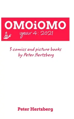 OMOiOMO Rok 4: sbírka komiksů a obrázkových knih, které vytvořil Peter Hertzberg do roku 2021. - OMOiOMO Year 4: the collection of the comics and picture books made by Peter Hertzberg in 2021