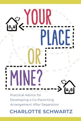 Tvoje nebo moje místo? Praktické rady pro vytvoření dohody o společném rodičovství po rozchodu: Jak na to? - Your Place or Mine?: Practical Advice for Developing a Co-Parenting Arrangement After Separation