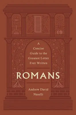 Římanům: Stručný průvodce největším dopisem, který byl kdy napsán. - Romans: A Concise Guide to the Greatest Letter Ever Written