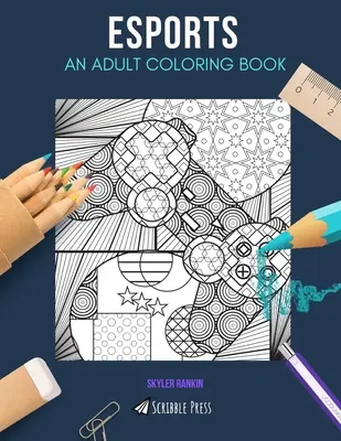 Esports: Vymalovánky pro děti a mládež: OMALOVÁNKY PRO DOSPĚLÉ: Omalovánky ESports pro dospělé - Esports: AN ADULT COLORING BOOK: An ESports Coloring Book For Adults