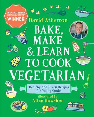 Pečeme, vyrábíme a učíme se vařit vegetariánsky: Zdravé a zelené recepty pro mladé kuchaře a kuchařky - Bake, Make, and Learn to Cook Vegetarian: Healthy and Green Recipes for Young Cooks