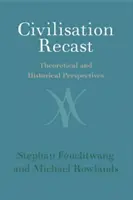 Přepracovaná civilizace: Teoretické a historické perspektivy - Civilisation Recast: Theoretical and Historical Perspectives
