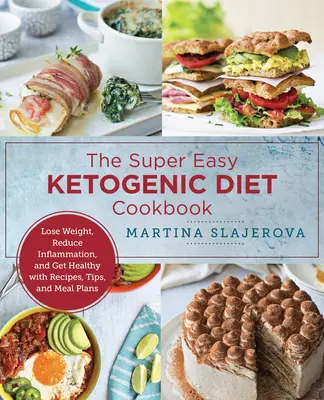 Snadné keto vaření: Keto: Zhubněte, snižte záněty a buďte zdraví díky receptům, tipům a plánům jídelníčků - Easy Keto Cooking: Lose Weight, Reduce Inflammation, and Get Healthy with Recipes, Tips, and Meal Plans