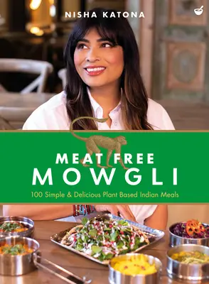 Mauglí bez masa: Jednoduchá a chutná indická jídla na rostlinné bázi - Meat Free Mowgli: Simple & Delicious Plant-Based Indian Meals