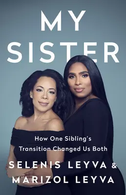 Moje sestra: Jak nás oba změnil přechod jednoho sourozence k jinému muži - My Sister: How One Sibling's Transition Changed Us Both