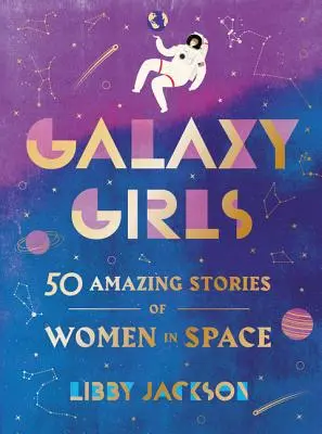 Dívky z galaxie: 50 úžasných příběhů žen ve vesmíru - Galaxy Girls: 50 Amazing Stories of Women in Space