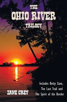 Trilogie o řece Ohio včetně (kompletní a nezkrácené) knih Betty Zane, Poslední stezka a Duch hranice - The Ohio River Trilogy including (complete and unabridged) Betty Zane, The Last Trail and The Spirit of the Border
