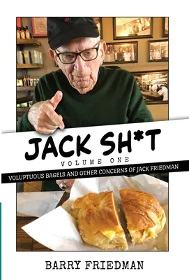 Jack S*it: Jack Friedman: Smyslné bagety a jiné starosti - Jack S*it: Voluptuous Bagels and Other Concerns of Jack Friedman