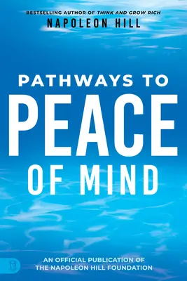Napoleon Hill: Cesty ke klidu mysli - Napoleon Hill's Pathways to Peace of Mind