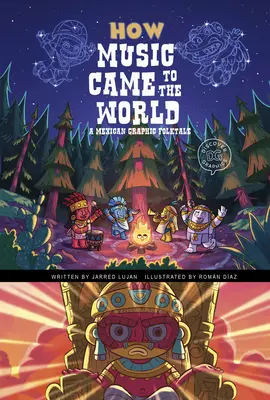 Jak hudba přišla na svět: Jak se hudba dostala na svět - mexický grafický folklórní příběh - How Music Came to the World: A Mexican Graphic Folktale