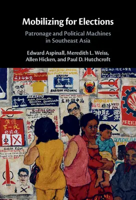 Mobilizace pro volby: Patronáž a politické stroje v jihovýchodní Asii - Mobilizing for Elections: Patronage and Political Machines in Southeast Asia