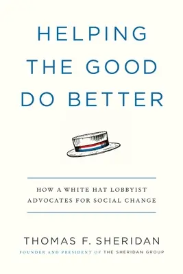 Pomáhat dobru k lepšímu: Lobbista s bílým kloboukem se zasazuje o sociální změny. - Helping the Good Do Better: How a White Hat Lobbyist Advocates for Social Change