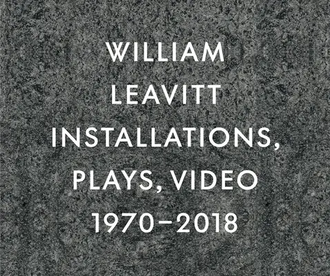 William Leavitt: Instalace, hry, video, 1970-2018 - William Leavitt: Installations, Plays, Video, 1970-2018
