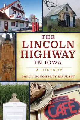 Lincolnova dálnice v Iowě: Dějiny státu Iowa: Historie státu Iowa: Historie státu Iowa: Dějiny - The Lincoln Highway in Iowa: A History