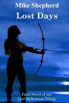 Ztracené dny: Závěrečný román trilogie Ztracené tisíciletí - Lost Days: Final Novel of the Lost Millenium Trilogy