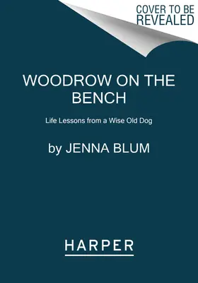Woodrow na lavici obžalovaných: Životní lekce od starého moudrého psa - Woodrow on the Bench: Life Lessons from a Wise Old Dog