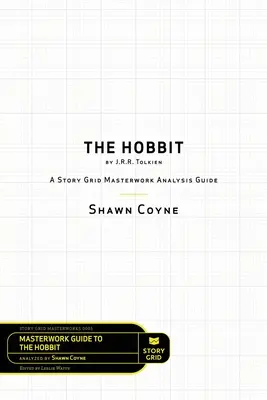 Hobit od J. R. R. Tolkiena: J. R. Tolkien: Příběh Analytická příručka Grid Masterworks - The Hobbit By J.R.R. Tolkien: A Story Grid Masterworks Analysis Guide