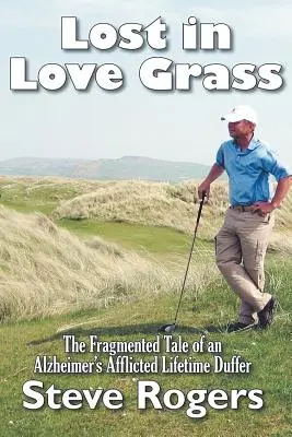 Ztraceni v trávě lásky: Střípky příběhu o životě postiženém Alzheimerovou chorobou Duffer - Lost in Love Grass: The Fragmented Tale of an Alzheimer's Afflicted Lifetime Duffer
