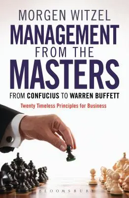Management od mistrů: Dvacet nadčasových zásad pro podnikání: od Konfucia po Warrena Buffetta - Management from the Masters: From Confucius to Warren Buffett Twenty Timeless Principles for Business