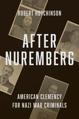 Po Norimberku: Americká milost pro nacistické válečné zločince - After Nuremberg: American Clemency for Nazi War Criminals