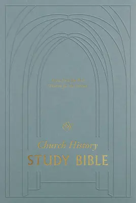 ESV Studijní bible k církevním dějinám: Studijní příručka pro studium církve: Hlasy z minulosti, moudrost pro současnost (anglicky) - ESV Church History Study Bible: Voices from the Past, Wisdom for the Present