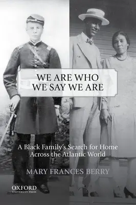 Jsme tím, za koho se vydáváme: Hledání domova černošské rodiny napříč atlantickým světem - We Are Who We Say We Are: A Black Family's Search for Home Across the Atlantic World