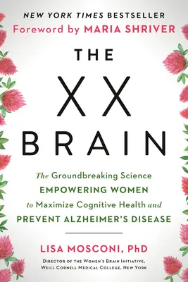 Mozek XX: Přelomová věda, která ženám umožňuje maximalizovat kognitivní zdraví a předcházet Alzheimerově chorobě. - The XX Brain: The Groundbreaking Science Empowering Women to Maximize Cognitive Health and Prevent Alzheimer's Disease