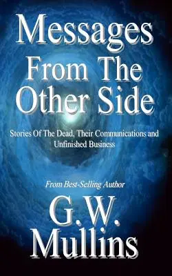 Poselství z druhé strany Příběhy mrtvých, jejich komunikace a nedokončené záležitosti - Messages From The Other Side Stories of the Dead, Their Communication, and Unfinished Business