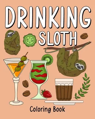 Omalovánky pro opilé lenochy: Omalovánky pro dospělé, stránka s malbou zvířat ze zoo, káva a koktejl - Drinking Sloth Coloring Book: Coloring Books for Adult, Zoo Animal Painting Page with Coffee and Cocktail