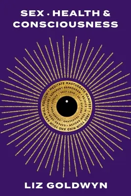 Sex, zdraví a vědomí: Jak získat zpět svůj potenciál rozkoše - Sex, Health, and Consciousness: How to Reclaim Your Pleasure Potential