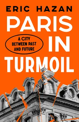 Paříž ve zmatku: Paříž - město mezi minulostí a budoucností. - Paris in Turmoil: A City Between Past and Future