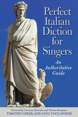 Dokonalá italská dikce pro zpěváky: Autoritativní průvodce - Perfect Italian Diction for Singers: An Authoritative Guide