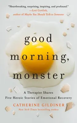 Dobré ráno, příšero: Terapeutka se podělila o pět hrdinských příběhů o emočním zotavení - Good Morning, Monster: A Therapist Shares Five Heroic Stories of Emotional Recovery