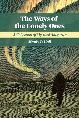 Cesty osamělých: Sbírka mystických alegorií - The Ways of the Lonely Ones: A Collection of Mystical Allegories