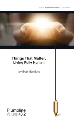 Věci, na kterých záleží: Žít plně lidsky - Things that Matter: Living Fully Human