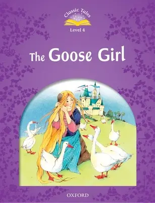 Klasické pohádky 2. vydání: Úroveň 4: Husí děvčátko - Classic Tales Second Edition: Level 4: The Goose Girl