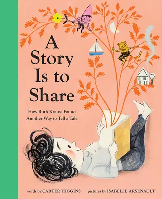 Příběh je třeba sdílet: Jak Ruth Kraussová našla jiný způsob, jak vyprávět příběh - A Story Is to Share: How Ruth Krauss Found Another Way to Tell a Tale