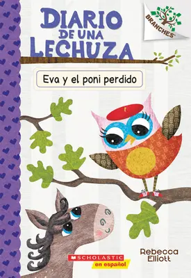 Diario de Una Lechuza #8: Eva Y El Poni Perdido (Eva a ztracený poník): Un Libro de la Serie Branches Volume 8 (Kniha ze série Větve) - Diario de Una Lechuza #8: Eva Y El Poni Perdido (Eva and the Lost Pony): Un Libro de la Serie Branches Volume 8