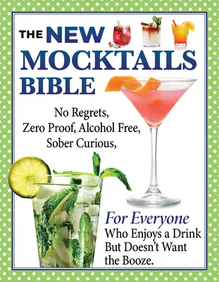Nová bible mocktailů: Všední příležitosti: Průvodce životním stylem bez alkoholu, bez výčitek, bez výčitek, střízlivý a zvědavý. - New Mocktails Bible: All Occasion Guide to an Alcohol-Free, Zero-Proof, No-Regrets, Sober-Curious Lifestyle