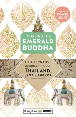 Honba za smaragdovým Buddhou: Vydejte se na alternativní cestu po Thajsku, Laosu a Angkoru. - Chasing the Emerald Buddha: An Alternative Journey Through Thailand, Laos & Angkor
