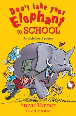 Neberte si slona do školy: Abeceda básní - Don't Take Your Elephant to School: An Alphabet of Poems