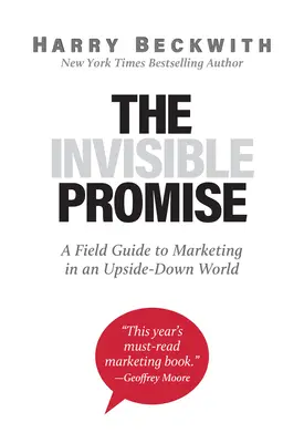 Neviditelný příslib: Průvodce marketingem ve světě naruby - The Invisible Promise: A Field Guide to Marketing in an Upside-Down World