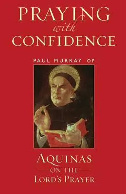 Modlitba s důvěrou: Akvinský o modlitbě Páně - Praying with Confidence: Aquinas on the Lord's Prayer