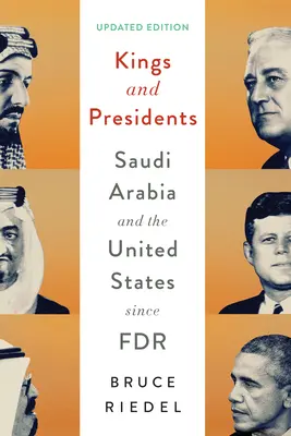 Králové a prezidenti: Saúdská Arábie a Spojené státy od dob FDR - Kings and Presidents: Saudi Arabia and the United States Since FDR